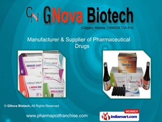 Manufacturer & Supplier of Pharmaceutical
                                 Drugs




© GNova Biotech, All Rights Reserved


              www.pharmapcdfranchise.com
 