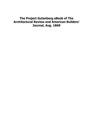 The Project Gutenberg eBook of The
Architectural Review and American Builders'
Journal, Aug. 1869
 