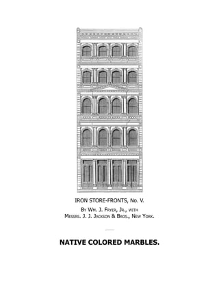 IRON STORE-FRONTS, No. V.
By Wm. J. Fryer, Jr., with
Messrs. J. J. Jackson & Bros., New York.
NATIVE COLORED MARBLES.
 