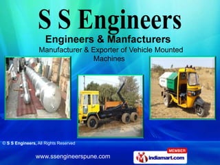 Manufacturer & Exporter of Vehicle Mounted
                                  Machines




© S S Engineers, All Rights Reserved


                www.ssengineerspune.com
 
