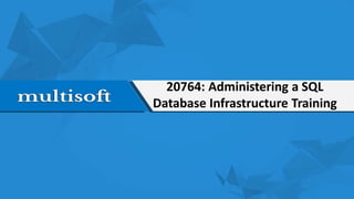 20764: Administering a SQL
Database Infrastructure Training
 