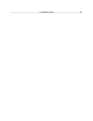 12: Pedindo a Deus 81
 