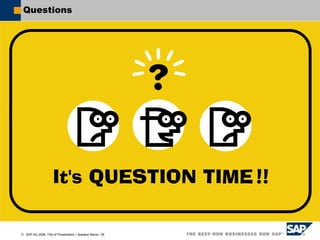  SAP AG 2006, Title of Presentation / Speaker Name / 36
Questions
 