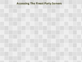 Accessing The Finest Party Servers

 