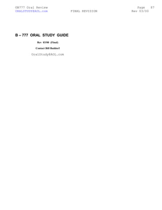 ©B777 Oral Review Page
ORALSTUDY@AOL.com FINAL REVISION Rev 03/00
B – 777 ORAL STUDY GUIDE
Rev 03/00 (Final)
Contact Bill Baddorf
OralStudy@AOL.com
87
 