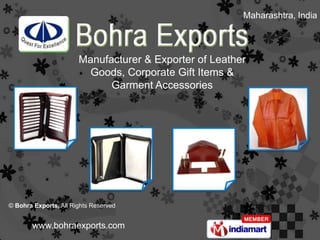 Maharashtra, India




                       Manufacturer & Exporter of Leather
                         Goods, Corporate Gift Items &
                             Garment Accessories




© Bohra Exports, All Rights Reserved


       www.bohraexports.com
 