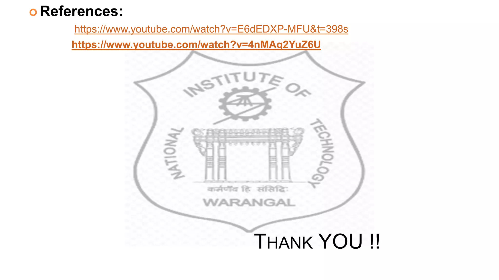 THANK YOU !!
 References:
https://www.youtube.com/watch?v=E6dEDXP-MFU&t=398s
https://www.youtube.com/watch?v=4nMAq2YuZ6U
 