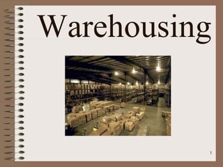 1
Warehousing
 