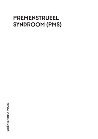 Premenstrueel
syndroom (pms)
patiënteninformatie
 