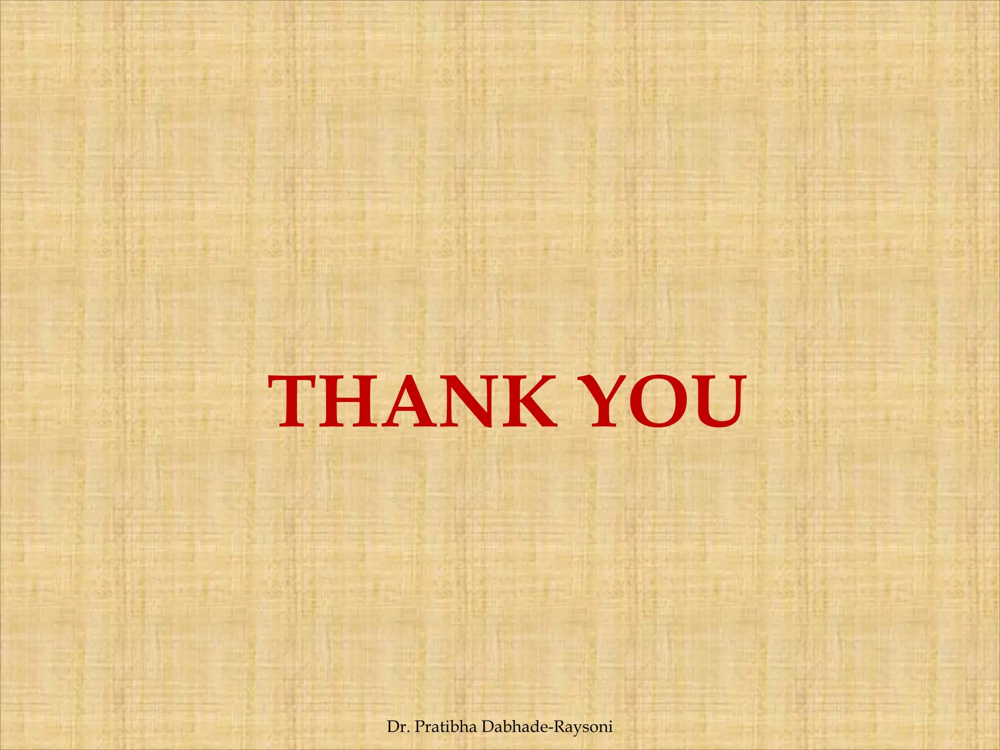 THANK YOU
Dr. Pratibha Dabhade-Raysoni
 