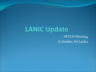 APTLD Meeting
Colombo, Sri Lanka
 