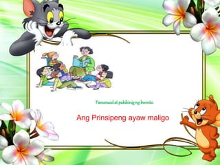 Panunuodat pakikinigng kwento.
Ang Prinsipeng ayaw maligo
 