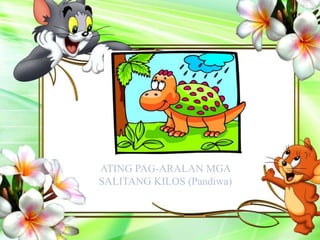 ATING PAG-ARALAN MGA
SALITANG KILOS (Pandiwa)
 