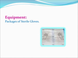 Equipment:
Packages of Sterile Gloves.
 
