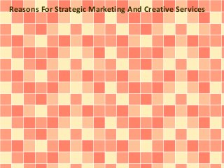 Reasons For Strategic Marketing And Creative Services

 