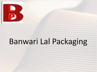 Banwari Lal Packaging
 