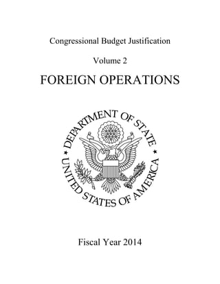 Congressional Budget Justification 
Volume 2 
FOREIGN OPERATIONS 
Fiscal Year 2014 
 