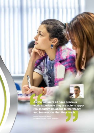 “
“As the lecturers all have previous
work experience they are able to apply
real industry situations to the theory
and frameworks that they teach.
Devon from South Africa
BA (Hons) Top Up Global Business
www.coventry.ac.uk/londoncampus/isc  7
 