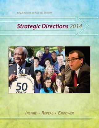 UALR Institute on Race and Ethnicity

Strategic Directions 2014

Inspire • Reveal • Empower

 