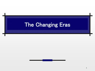 3
The Changing Eras
 