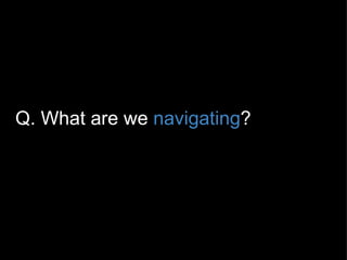 Q. What are we  navigating ?  