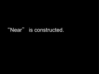 “ Near ”  is constructed. 