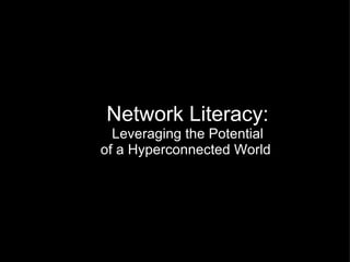   Network Literacy: Leveraging the Potential of a Hyperconnected World  