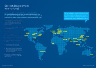 DÜSSELDORF
COPENHAGEN
RIODEJANEIRO
HOUSTON
NEWYORK
BOSTON
STAVANGER
MOSCOW
NEWDELHI
HYDERABAD
HONGKONG
TAIPEI
SYDNEY
TOKYO
DUBAI
BRUSSELS
PARISTORONTO
CHICAGO
CALGARY
SANJOSE
ALKHOBAR SHENZHEN
SHANGHAI
BEIJING
SEOUL
ACCRA
MUMBAI
LONDON
GLASGOW(HQ)
SINGAPORE
Scottish Development
International
A joint venture between the Scottish Government, Scottish Enterprise
and Highlands and Islands Enterprise, SDI has a highly successful track
record of aiding the growth of the Scottish economy by encouraging inward
investment and helping Scottish companies to develop international trade.
The team has supported companies to invest over £330
million in capital expenditure to build new hotels and
refurbish existing buildings in the last 4 years. These
investments also introduce new business and leisure
tourists to Scotland.
Our role is to make investing, setting up and succeeding in
Scotland as easy as possible.
We can assist you with:
• Finding the right location – including access to sites
and deals not available on the open market
• Identify partners, investors, developers and operators
• Provide market intelligence and key performance
statistics
• Liaise with local authorities and Scotland’s
government bodies to aid project completion
• Offer an after care package for inward investments
to help business development such as marketing
support, market research, PR services, investment
advice and specialised training
Based in Glasgow, we have 30 offices in 15 countries
around the world, including Japan, Russia, China, Brazil,
UAE and in the USA
We can help you to find the right location for
your business including access to sites and
deals not available on the open market and
properties that fit your development criteria.
Scotland: An Investment Opportunity | 1514 | Scotland: An Investment Opportunity
 