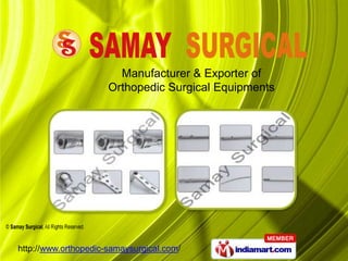 Manufacturer & Exporter of
Orthopedic Surgical Equipments
 