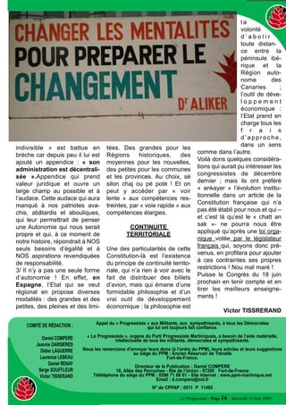 POLITIQUE

18 JUIN :
L’EVOLUTION INSTITUTIONNELLE EN QUESTION !

                                                                                       préside cet atelier.

                                                                                       Quant aux institutions de la
                                                                                       Martinique, on connaît la posi-
                                                                                       tion du PPM, qu’ici même
                                                                                       nous avons longuement expo-
                                                                                       sée. Il n’en demeure pas
                                                                                       moins quelques « bouchés à
                                                                                       l’émeri » qui confondent léga-
                                                                                       lité et légitimité et qui sont
                                                                                       convaincus que le sort du
                                                                                       peuple martiniquais ne peut
                                                                                       être déterminé que par un
                                                                                       article de la Constitution. Que
                                                                                       la seule autonomie possible ne
                                                Victor Tisserand                       peut être que celle définie par
                                                                                       l’article 74 de la Constitution
Il paraît que le hasard              secours de la Démocratie                          française !
n’existe pas ! Même si on lui        bafouée et violentée par le
concède par moments de               tyranneau du Plateau Roy. Un                            TROIS RAPPELS
bien faire les choses et             comble !
qu’on observe abasourdi                                                                Qu’il nous soit donc permis de
que, bien déterminé et                      LA GOUVERNANCE                             rappeler que :
objectif,    il  lui   arrive                                                          1/ La République française qui
d’emprunter de drôles de             La mise en place d’un Atelier                     se veut une et indivisible a
sentiers pour nous ramener           sur « la gouvernance » aux                        néanmoins multiplié à travers
sur le droit chemin, en réta-        Etats Généraux qui ont suivi le                   ce qu’il est convenu d’appeler
blissant l cours du destin.          mouvement social du Collectif                     l’Outre-mer des statuts divers
                                     du 5 février aura permis –« la                    et variés pour maintenir sa
      COUP DE FORCE                  parole au peuple » enfin resti-                   domination colonial sur les
                                     tuée- de mettre en évidence le                    « confetti de l’Empire ». Le sta-
Et c’est ainsi que le coup de        déphasage entre la volonté                        tut de St Pierre-et-Miquelon
force d’Alfred Marie-Jeanne au       dudit peuple et celle de ses                      n’est pas celui de Mayotte ;
Congrès       des      élus   de     élus, l’absurde prétention de                     celui des DOM de la Caraïbe
décembre dernier –imposant           ceux-ci à se croire au-dessus                     n’est plus celui de La
le vote sans discussion de           de leurs électeurs, pouvoir                       Réunion ; celui des nouvelles
l’article 74 de la Constitution-     tromper leur vigilance et                         Collectivités d’Outre Mer
n’aura servi –singulier télesco-     l’inanité de leurs manœuvres                      (COM) de St Martin et St
page et impressionnant retour        démagogiques, à vouloir à tout                    Barthélemy n’est pas celui de
de manivelle- qu’à offrir au         prix faire un bébé dans le dos                    la Corse ; celui de la Polynésie
petit « djiguidji dan an bonm fè     du peuple qui ne semble pas                       n’est pas celui de la Kanaky.
blan » de la République fran-        disposé, mais pas du tout, à se                   2/ Sous la pression des
çaise, l’occasion de se poser        laisser faire ! Au grand dam de                   peuples et de l’Europe, la
en sapeur-pompier volant au          Daniel Marie-Sainte qui co-                       notion de « République une et

                                   Le Progressiste - Page 15 - Mercredi 10 Juin 2009
                                                                                                       Suite page 16…
 