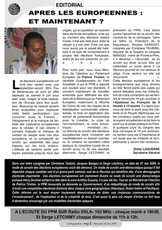 EDITORIAL
             APRES LES EUROPEENNES :
             ET MAINTENANT ?
                                        ongles, qui au quotidien se vautrent            président du PPM, s’est élevé
                                        dans les fonds européens, mais qui              contre l’ignominie de ce scrutin dès
                                        au moment des élections restent                 l’ouverture de la campagne. Dans
                                        muets, n’est pas faite pour aider le            sa lettre au Président de la
                                        citoyen à y voir clair. Il est vrai que         République, Nicolas SARKOZY,
                                        nous avons par le passé été habi-               cosignée par Christiane TAUBIRA,
                                        tués à ce type de comportement à                députée de la Guyane et Jacques
                                        propos des élections françaises,                BANGOU, maire de Pointe-à-Pitre,
                                        avant de les voir présenter un can-             il a dénoncé « l’absurdité de ce
                                        d      i      d        a        t      .        scrutin qui ferait qu’une liste qui
                                                                                        obtiendrait un score élevé à La




L
                                        Pour notre part, nous nous félici-              Réunion pourrait se voir attribuer le
                                        tons de l’élection au Parlement                 siège d’une section où elle est
                                        Européen de Patrice Tirolien, le                minoritaire                         ».
        es élections européennes ont    candidat Guadeloupéen du Parti                  Cette élection européenne et les
        livré leur verdict avec une     Socialiste, à qui le PPM a apporté              enseignements que nous devons
        abstention record : 86%. Peu    son soutien pour ces élections. Il              en tirer feront partie des sujets qui
de Martiniquais se sont en effet        convient maintenant de travailler               seront débattus avec les militants,
déplacés ce samedi 6 juin pour          ensemble pour défendre les dos-                 lors de notre convention qui se tien-
aller voter, malgré la forte implica-   siers de la Martinique au Parlement             dra le dimanche 14 juin prochain à
tion de l’Europe dans leur quoti-       Européen, notamment la réforme                  l’Apaloosa au François de 9
dien. Beaucoup de raisons doivent       de l’octroi de mer, les risques de la           heures à 13 heures. Il s’agira pour
êtres analysées pour expliquer          libéralisation commerciale interna-             nous de faire le point avec les mili-
cette faible participation (qui         tionale, la mise en application des             tants et le Peuple Martiniquais sur
concerne toute la France) :             accord de partenariat économique                les nombreux sujets qui nous pré-
l’éloignement et le manque de lisi-     avec la Caraïbe, la crise de                    occupent actuellement et de faire le
bilité des institutions européennes     l’environnement, la crise écono-                point sur le projet politique du Parti.
pour le citoyen. A ces raisons il       mique               mondiale…etc..              A quelques jours du congrès des
convient d’ajouter le manque de         La réforme du scrutin des élections             élus convoqué le 18 juin prochain,
contact du peuple avec ces élus         européennes dans l’outremer est                 ce rendez vous est d’importance et
européens, et la complexité du          manifestement un dossier prioritai-             nul doute que les militants et sym-
scrutin qui rassemble des pays          re. Si certains ne semblent s’être              pathisants y seront très nombreux.
répartis sur les trois océans.          aperçus du caractère injuste de ce
L’attitude de certains partis poli-     scrutin qu’au vu de ses résultats                               Didier LAGUERRE
tiques, patriotes jusqu’au bout des     aberrants, Serge LETCHIMY, le                                   Secrétaire Général


Dans une lettre cosignée par Christiane Taubira, Jacques Bangou et Serge Letchimy, en date du 07 mai 2009, le
mode de scrutin des élections européennes avait été dénoncé. Un mode de scrutin anti-démocratique puisqu’il fait
dépendre chaque candidat soit d’un grand parti national, soit de la Réunion qui bénéficie elle, d’une démographie
électorale importante . Ces élections européennes ont clairement illustré ce mode de scrutin anti démocratique
puisque Harry Durimel sortant en tête dans la zone Antilles Guyane, n’a pas été élu. Tout en se félicitant de l’élection
de Patrice Tirolien, le PPM renouvelle sa demande au Gouvernement, d’un rééquilibrage du mode de scrutin afin
d’avoir une compétition électorale distincte dans chaque zone géographique (Atlantique, Océan Indien et Pacifique).
Cette réforme est le seul moyen hautement démocratique de doter nos instances communautaires de
l’investissement , de l’implication et de la créativité de tous. C’est aussi le plus sûr moyen d’éviter un fort taux
d’abstention encouragé par ces modalités électorales opaques.


  A L’ECOUTE DU PPM SUR Radio EKLA- 102 MHz : chaque mardi à 19h30.
           Et Serge LETCHIMY chaque dimanche de 11h à 13h.
                                            Le Progressiste - Page 2 - Mercredi 10 Juin 2009
 