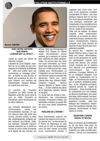 EVOLUTION INSTITUTIONNELLE

                                            IMPORTANT DISCOURS DU 22 MAI :

                                                   “ l’Evolution institutionnelle
                                                        et notre autonomie :

                                           un véritable recommencement ”

Serge Letchimy
Chers camarades, chers amis,            té... Un événement qui fut aussi et




J’
                                        surtout l’éclatante attestation que
Mon cher Jacques Bangou,                l’esclave fût un acteur déterminant
                                        de sa propre liberté.
        aurais pu commencer             J’aurais pu être aussi tenté
        mon intervention par une        d’effectuer l’analyse des soubasse-
        réflexion de plus sur la        ments politiques, moraux, intellec-
place et le rôle des émancipateurs      tuels et économiques d’un tel
blancs, mulâtres ou institution-        drame. Soubassements inson-
nels (dont Schoelcher, l’Abbé           dables où la négation du fait humain
Grégoire, le gouvernement provi-        atteint la cruauté la plus extrême …
soire….) dans l’abolition de            justifiant une spirale de crimes,
l’esclavage. Seulement, les dis-        d’assassinats, d’exploitations et
cours d’Aimé CESAIRE suffisent          d’extinctions de peuples entiers…
à nous éclairer pleinement sur les      Mais je préfère vous renvoyer au
valeurs et la portée de ces luttes      célèbre Discours sur le colonialisme,                 L.S.SENGHOR
précieuses…                             où non seulement Césaire règle ses              Cependant, au-delà de cette
                                        comptes avec tous les penseurs                  condamnation sans appel, Aimé
       CESAIRE A DEJA                   négationnistes, racistes et colonia-            CESAIRE nous a laissé un message
   « REGLE SES COMPTES »                listes en tous genres, mais où sur-             essentiel : il nous a appelé à la digni-
   AVEC LE COLONIALISME…                tout il dénonce les instigateurs de             té et à l’espérance, Par ces mots
                                        ces besognes indignes, l’Europe                 que je vais vous citer, il a prophétisé
J’aurais pu aussi dresser l’apologie    tout entière, celle qui nous a « gavé           un avenir d’espérance : « Malgré le
de la révolte du 22 mai, autour de      de pestilence et de mensonges »,                drame dans ces sociétés, coloni-
Saint-Pierre et de l’esclave Romain.    alimentant des thèses indéfen-                  sées et détruites, ni le mot échec, ni
Un       événement        qui     fut   dables sur l’infériorité de la race             le mot avatar, n’avaient de sens.
l’aboutissement d’un long processus     noire : thèses de Gobineau, de Jules            Ces sociétés réservaient, intactes,
de rébellion commencé depuis long-      Romain et des obscurs zélateurs de              l’espoir ».
temps, chez nous et ailleurs, et se     l’action colonialiste du christianis-
déployant dans un sens intangible,      me…
toujours le même : celui de la liber-
                                                                                                            Suite page 6…
                                         Le Progressiste - Page 5 - Mercredi 10 Juin 2009
 