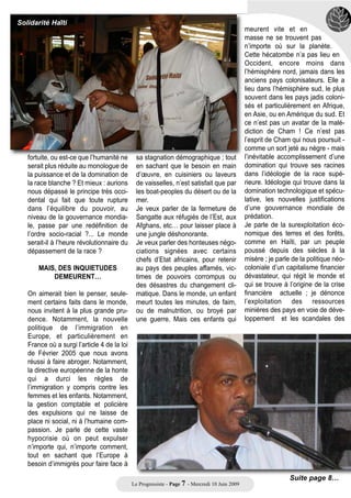 EVOLUTION INSTITUTIONNELLE

                                                                                            s’agissait bien d’une crise. Une
                                                                                            crise d’une dimension sociétale
                                                                                            considérable. Et même : une crise
                                                                                            politique majeure dont on est loin
                                                                                            d’en avoir mesuré l’amplitude. Une
                                                                                            crise politique, exacerbée par
                                                                                            l’organisation d’une société encore
                                                                                            soumise à la logique d’une écono-
                                                                                            mie de rentes et de comptoirs.
                                                                                            Cette soif de respect, ce besoin
                                                                                            d’égalité, cette revendication
                                                                                            d’identité, et ce besoin de démo-
                                                                                            cratie économique, constituent des
                                                                                            enjeux contemporains majeurs
                                                                                            auxquels nous nous devrons de
Barack OBAMA
                                                                                            répondre le plus tôt et le plus com-
      AVEC NOTRE HISTOIRE,                 encore, dans les témoignages de                  plètement possible.
          NOS HEROS,                       William E.B. Dubois au 19ème                     En second lieu : l’élection de
    L’ESPOIR EST LA, INTACT…               siècle, afro-américain, ancien                   Barack Obama, dans un pays, les
                                           esclave, qui a parcouru le monde                 Etats unis, certes démocratique,
  J’aurai pu aussi, par devoir de          pour défendre les idées abolition-               mais où les pesanteurs du systè-
  mémoire, évoquer :                       nistes. Ou encore dans les récits                me esclavagiste originel sont
  L’épopée de Louis Delgrès, sacri-        tout aussi honorables, qui témoi-                encore très actives. Une société
  fiant sa vie et celles de ses com-       gnent des luttes d’après les aboli-              encore marquée par le racisme
  pagnons à la Redoute du Matouba          tions où il a fallu trouver des voies            d’où découle une ghettoïsation
  en 1802 pour sceller dans nos            inédites pour l’émancipation ou                  communautaire           des      plus
  consciences un message univer-           l’intégration de ces hommes et de                extrêmes, (l’ouragan Kathrina en
  sel : la liberté n’a pas de prix, la     ces femmes asservis pendant des                  fut un révélateur éloquent). Une
  liberté est au-dessus de tout. Et,       décennies. Parmi eux, citons                     société où l’impérialisme est la
  pour l’obtenir, tout sacrifice est       Claude Mac Kay, Richard Wight,                   règle ; où l’économie est soutenue
  indispensable. Jacques Bangou            Langston Hugues , Marcus                         par un système ultralibéral préda-
  en a parlé hier avec brio…               Garvey, Malcom X, Martin Luther                  teur ; où les dirigeants sont géné-
                                           King… ; et bien entendu les pères                ralement animés de l’esprit de
  Le sacrifice de Toussaint                de la Négritude, Césaire, Damas                  domination… Dans une telle socié-
  Louverture qui défia l’armée de          et Senghor.                                      té, l’avènement d’un noir métissé,
  Napoléon avant de mourir dans le         Il y aurait tant de choses à dire...             au discours pacificateur, à la vision
  Jura en 1803. Toussaint et               Seulement, les circonstances                     très large, était inespéré. Son élec-
  Dessalines, pères flamboyants de         actuelles m’imposent d’utiliser ces              tion fait date et ouvre la voie d’une
  la nation haïtienne…                     admirables énergies du passé afin                espérance nouvelle : celle d’un
                                           de vous vous parler directement                  dialogue des civilisations, respec-
  Les combats désespérés pour              de l’avenir.                                     tueux des équilibres culturels, éco-
  l’émancipation,    menés       par                                                        logiques, économiques et histo-
  d’innombrables esclaves, et que               PARLONS DE L’AVENIR !                       riques du monde.
  l’on retrouve dans des écrits peu
  connus, souvent oubliés, ou dans         Deux évènements majeurs ont                            REDEFINIR L’ORDRE
  des autobiographies rédigées par         marqué nos régions et le monde :                       SOCIAL ET RACIAL
  des esclaves eux-mêmes. Celle,           En premier lieu : le mouvement du
  par exemple, d’olaudah Equiano           5 février en Martinique et celui                 Mais, à l’occasion de la célébration
  esclave américain qui a révélé au        mené par le LKP en Guadeloupe                    du 22 mai dans notre pays, on
  monde ce crime contre l’humanité         nous ont bien montré qu’au-delà                  peut légitimement se poser des
  et la dignité de ses victimes. Ou        d’une revendication sociale, il                  questions sur cette nouvelle pers-
                                                                                            pective. Est-ce une circonstance

                                         Le Progressiste - Page 6 - Mercredi 10 Juin 2009
 