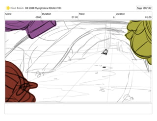 Scene
0900
Duration
07:00
Panel
6
Duration
01:00
DR 208B FlyingColors ROUGH V01 Page 108/142
 
