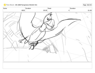 Scene
0830
Duration
09:00
Panel
4
Duration
01:00
DR 208B FlyingColors ROUGH V01 Page 60/142
 