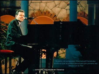 Como un buen sarape de Saltillo como una bienvenida en Veracruz Al piano, el compositor Josemanuel Fernández  el día en qu...