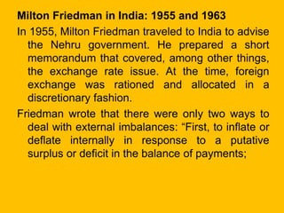 Milton Friedman in India: 1955 and 1963
second, to permit the exchange rate to fluctuate…
[a method] that has been adopted...