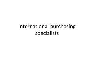 International purchasing specialists 