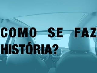 COMO SE FAZ
HISTÓRIA?
 