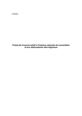 UCANSS
Protocole d’accord relatif à l’Instance nationale de concertation
et aux observatoires inter-régionaux
 