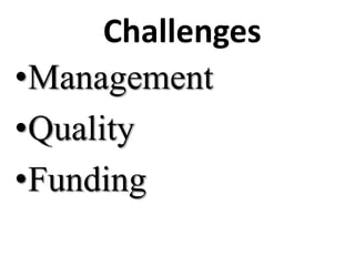 Challenges
•Management
•Quality
•Funding
 