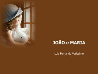 JOÃO e MARIA Luiz Fernando Veríssimo 
