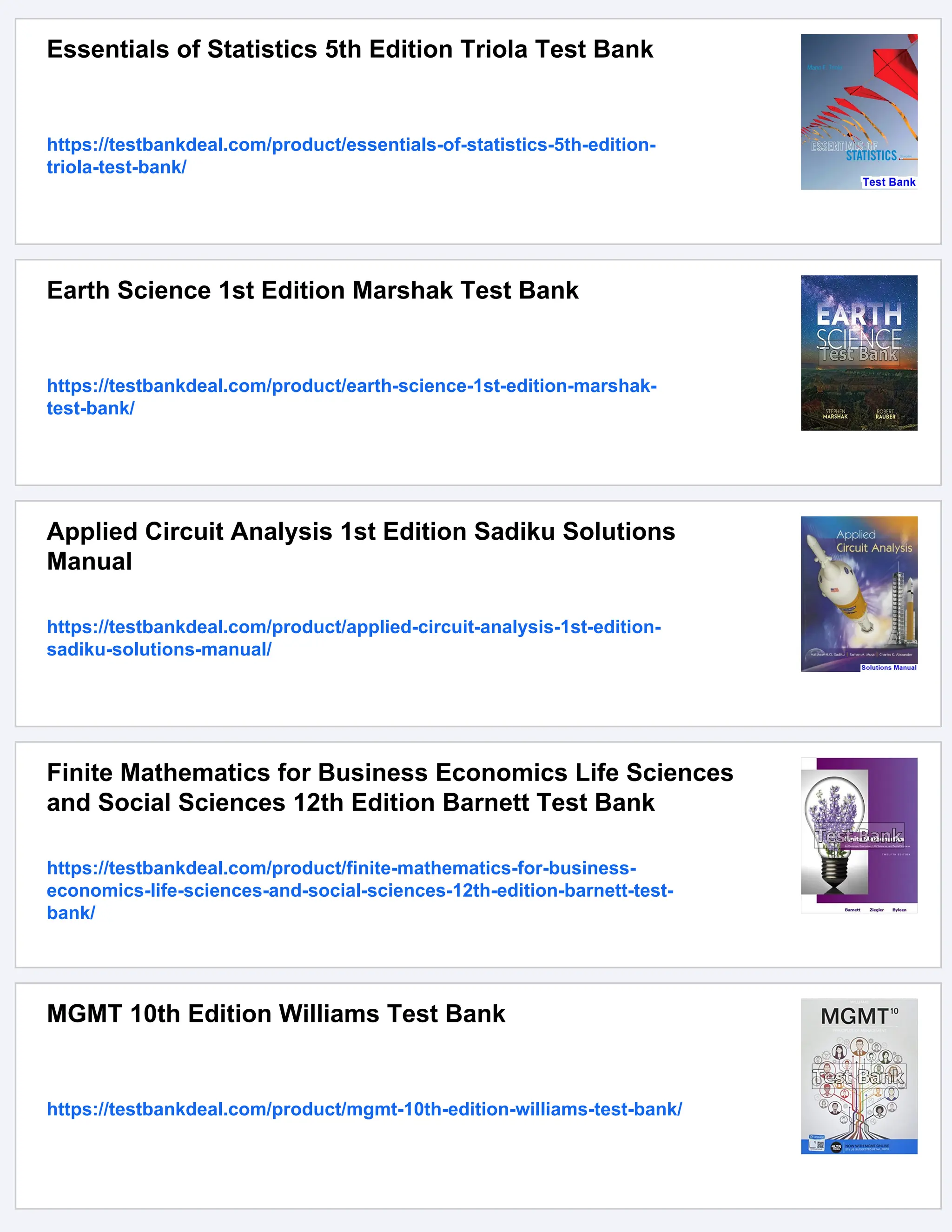 Essentials of Statistics 5th Edition Triola Test Bank
https://testbankdeal.com/product/essentials-of-statistics-5th-edition-
triola-test-bank/
Earth Science 1st Edition Marshak Test Bank
https://testbankdeal.com/product/earth-science-1st-edition-marshak-
test-bank/
Applied Circuit Analysis 1st Edition Sadiku Solutions
Manual
https://testbankdeal.com/product/applied-circuit-analysis-1st-edition-
sadiku-solutions-manual/
Finite Mathematics for Business Economics Life Sciences
and Social Sciences 12th Edition Barnett Test Bank
https://testbankdeal.com/product/finite-mathematics-for-business-
economics-life-sciences-and-social-sciences-12th-edition-barnett-test-
bank/
MGMT 10th Edition Williams Test Bank
https://testbankdeal.com/product/mgmt-10th-edition-williams-test-bank/
 