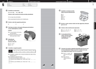 Considera as expressões:
12  (5 + 10) ; 15  (100 – 20)
Calcula o valor numérico de cada uma delas atendendo:
1.1. às regras das prioridades;
1.2. à propriedade distributiva da multiplicação.
Calcula o valor das seguintes potências:
82
33
24
Para fazer um bolo, a Inês gasta 250 gramas de farinha e
6 ovos. Quadruplicou a receita.
Calcula:
3.1. a quantidade de farinha
que ela gastou;
3.2. quantos ovos foram neces-
sários para fazer o bolo.
Sabendo que
0,2 : 0,125 = 1,6
escreve o valor de:
4.1. 16 * 0,125
4.2. 0,2 : 1,6
Considera o seguinte quadro:
5.1. Completa o quadro com os restos da divisão de cada um dos
números por 2.
5.2. Completa as seguintes frases:
– Os restos possíveis para o divisor 2 são e .
– Os números que divididos por 2 dão resto 0 são ,
e .
– Os números que divididos por 2 dão resto 1 são ,
e .
5
4
3
2
1
N.˚ 10 11 12 13 14 15
Resto
Considera os números ao lado.
Indica os que são divisíveis por:
6.1. 2
6.2. 5
6.3. 2 e 5
6.4. 10
6.5. 100
Escreve o maior número inteiro de dois algarismos divisível
por 2, 5 e 10.
Calcula o valor numérico das expressões:
8.1. 2 * 5 * (6 + 32 * 2) 8.2. 5 * (32
– 23
)5
8.3. 160 : 10 + 8 * 5 8.4. 9 : 0,1 + 7 * 3
Se uma dúzia de flores
custar 7,20 euros, quanto
se paga por um ramo
com três flores?
O pai do Luís encheu o depósito de gasóleo do seu carro com
35 ’
’ de combustível. Pagou com 25 D
D e recebeu troco que
não chegava para pagar outro litro de gasóleo.
10.1. Qual o preço de
cada litro de gasó-
leo?
10.2. Que dinheiro
sobrou ao pai do
Luís?
10
9
8
7
6
5
APOIO
DISCIPLINAR
107
MATEMATICAMENTE FALANDO 5 UNIDADES 3,4 TESTE
5
UNIDADES 3, 4 MATEMATICAMENTE FALANDO 5
TESTE
Nome N.º Turma
Professor(a) Data Avaliação
 