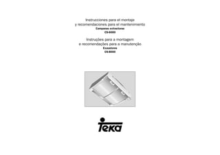 Instrucciones para el montaje
y recomendaciones para el mantenimiento
Campanas extractoras
CS-6000
Instruções para a montagem
e recomendações para a manutenção
Exaustores
CS-8000
 