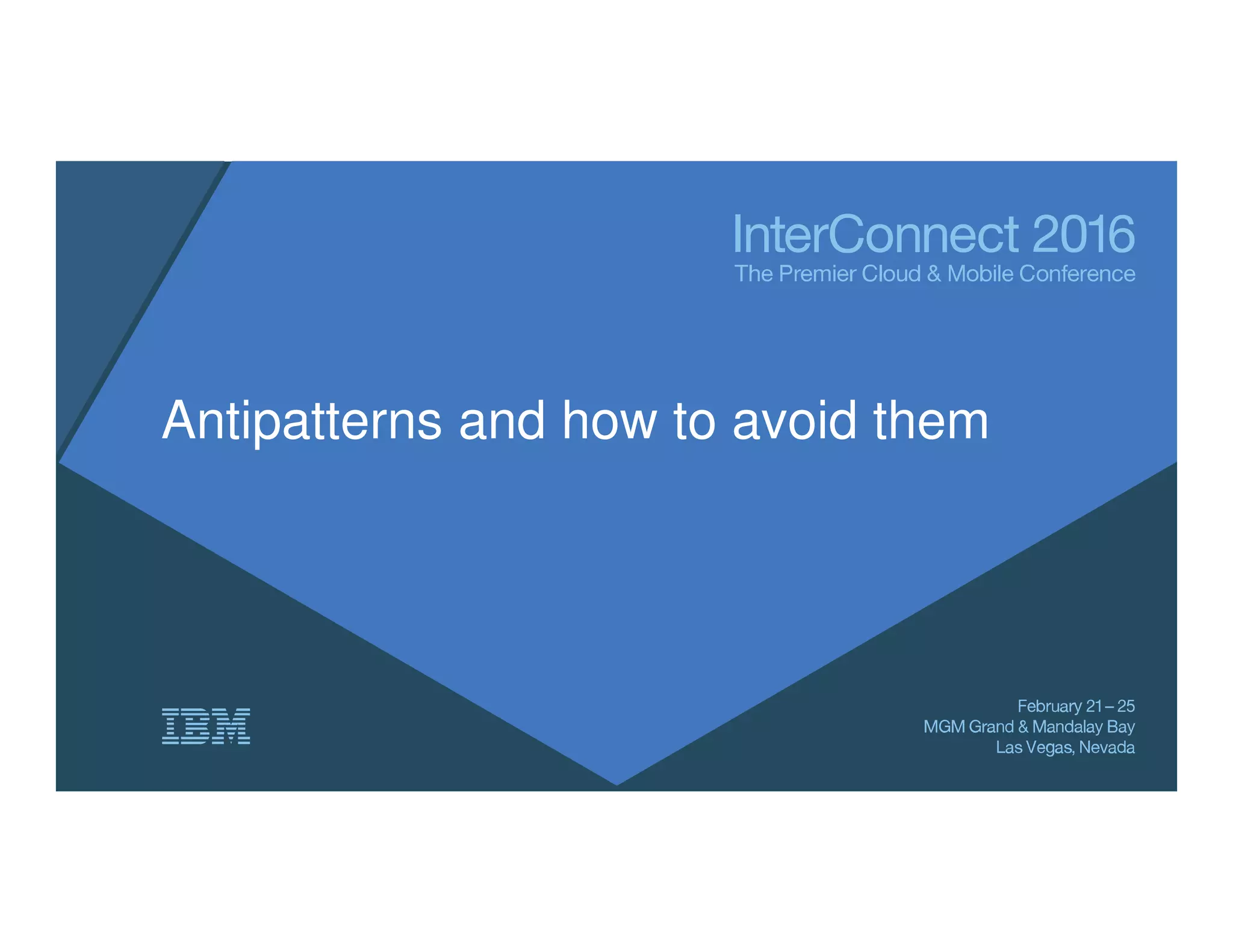 Antipatterns and how to avoid them
 