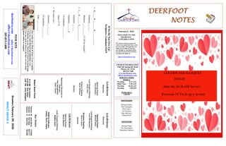 DEERFOOTDEERFOOTDEERFOOTDEERFOOT
NOTESNOTESNOTESNOTES
February 9, 2020
GreetersFebruary09,2020
IMPACTGROUP2
WELCOME TO THE
DEERFOOT
CONGREGATION
We want to extend a warm wel-
come to any guests that have come
our way today. We hope that you
enjoy our worship. If you have
any thoughts or questions about
any part of our services, feel free
to contact the elders at:
elders@deerfootcoc.com
CHURCH INFORMATION
5348 Old Springville Road
Pinson, AL 35126
205-833-1400
www.deerfootcoc.com
office@deerfootcoc.com
SERVICE TIMES
Sundays:
Worship 8:15 AM
Bible Class 9:30 AM
Worship 10:30 AM
Worship 5:00 PM
Wednesdays:
7:00 PM
SHEPHERDS
Michael Dykes
John Gallagher
Rick Glass
Sol Godwin
Skip McCurry
Darnell Self
MINISTERS
Richard Harp
Tim Shoemaker
Johnathan Johnson
IfWeDoNotGiveUp!
Scripture:Galatians6:6-9
1.W_____W________R_____________
Galatians___:___
Matthew___:___-___(17-30fortonight!)
2.I___D_______S_____________.
Galatians___:___
Galatians___:___b
1Corinthains___:___-___
James5:7-9
3.Wemustsow!
Galatians___:___-___
2Corinthians___:___-___
John___:___-___
10:30AMService
Welcome
OpeningPrayer
MichaelDykes
LordSupper/Offering
FrankMontgomery
ScriptureReading
StevePutnam
Sermon
————————————————————
5:00PMService
OpeningPrayer
DavidSkelton
Lord’sSupper/Offering
BobbyGunn
DOMforFebruary
Cosby,Gunn,Hayes
BusDrivers
February09JamesMorris515-5644
February16RickGlass639-7111
February23ButchKey790-3396
WEBSITE
deerfootcoc.comsafety@deerfootcoc.com
office@deerfootcoc.com
205-833-1400
8:15AMService
Welcome
OpeningPrayer
PaulWindham
LordSupper/Offering
RustyAllen
ScriptureReading
DenisWilliams
Sermon
BaptismalGarmentsfor
February
PamStringfellow
DawnCouch
EldersDownFront
8:15AMSolGodwin
10:30AMRickGlass
5:00PMJohnGallagher
Ourweeklyshow,Plant&Water,isnowavailable.
YoucanwatchRichardandJohnathanevery
WednesdayonourChurchofChristFacebookpage.
Youcanwatchorlistentotheshowonyoursmart
phone,tablet,orcomputer.
GOLDEN AGE BANQUET
TODAY
After the 10:30 AM Service
Everyone 55 Yrs & up is invited
 