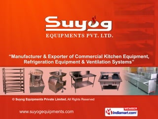 “ Manufacturer & Exporter of Commercial Kitchen Equipment, Refrigeration Equipment & Ventilation Systems” 
