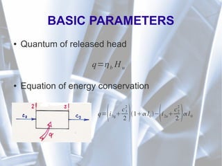 BASIC PARAMETERS
● Quantum of released head
● Equation of energy conservation
q=b H u
q=i3g
c3
2
2 1 l0−i2a
c2
2
2  l0
 