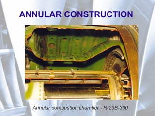 ANNULAR CONSTRUCTION
Annular combustion chamber - R-29B-300
 